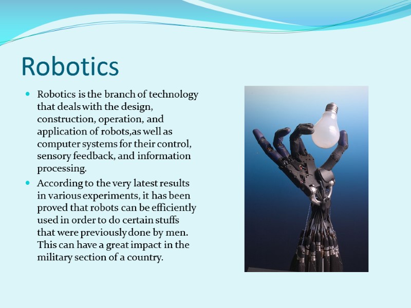 Robotics Robotics is the branch of technology that deals with the design, construction, operation,